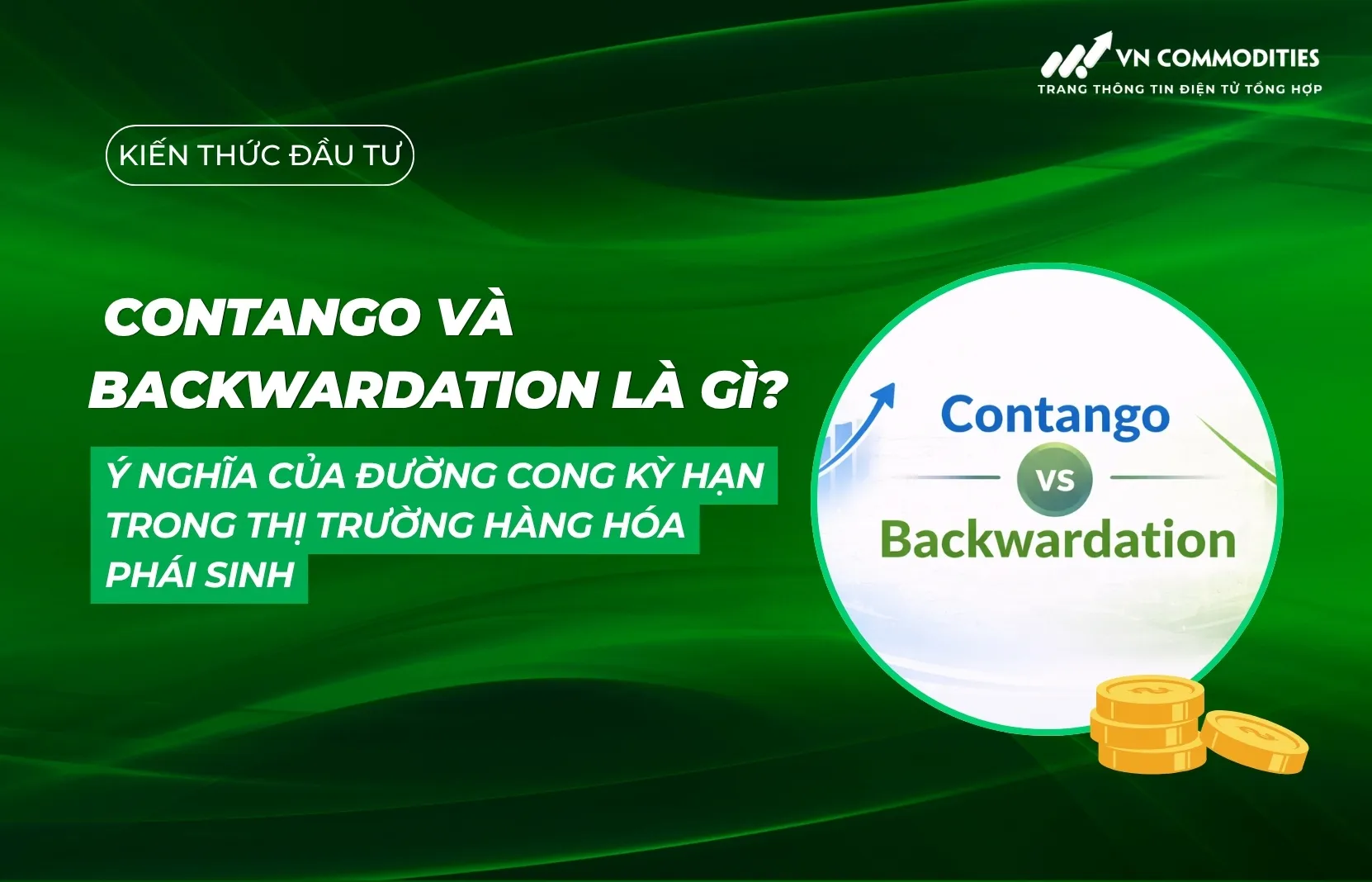 Contango và Backwardation là gì? Ý nghĩa của đường cong kỳ hạn trong thị trường hàng hóa phái sinh